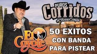 Las 50 Éxitos de El Coyote 🎶 Puros Corridos Con Banda Para Pistear [upl. by Reynold]