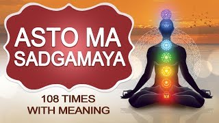 Asatoma Sadgamaya  Peaceful Chant with meaning  Meditation 108 Times [upl. by Norat]