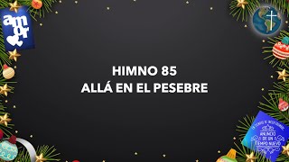 HIMNO 85 ALLÁ EN EL PESEBRE [upl. by Kerek]