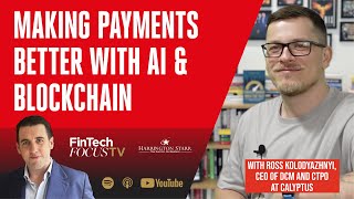 Making Payments Better with AI amp Blockchain  Ross Kolodyazhnyi CEO of DCM and CTPO at Calyptus [upl. by Nolava637]