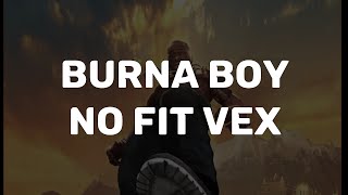 Burna Boy  No fit vex lyrics video [upl. by Sparhawk]