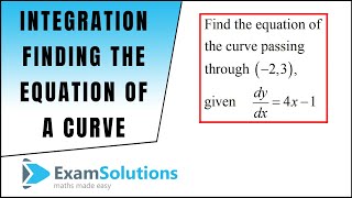 Finding the equation of a curve from its gradient function  Tutorial 1  ExamSolutions [upl. by Auhoj]