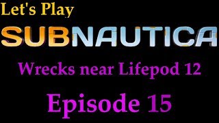 Lets Play SubNautica  Wrecks near Lifepod 12  Episode 15 [upl. by Refotsirhc497]