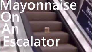 Mayonnaise on an escalator [upl. by Trudey]