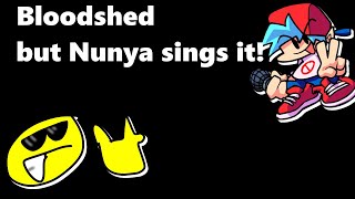 Bloodshed but Nunya sings it [upl. by Rubel263]