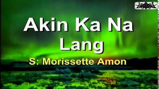 Akin Ka Na Lang  Morissette Amon KARAOKE VERSION [upl. by Mona]