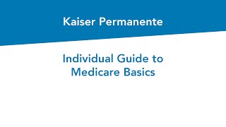 Individual Guide to Medicare Basics  Kaiser Permanente [upl. by Wobniar]