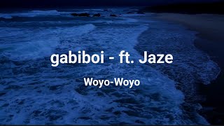 gabiboi  ft Jaze woyo woyo  LETRA [upl. by Nosrettap]