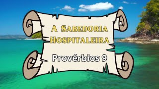 A Sabedoria Hospitaleira Provérbios 9 [upl. by Nnaynaffit]