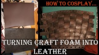 How to Cosplay Turning Craft Foam Into Leather [upl. by Enimassej281]