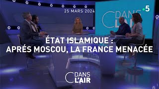 État islamique  après Moscou la France menacée cdanslair 25032024 [upl. by Zandt]