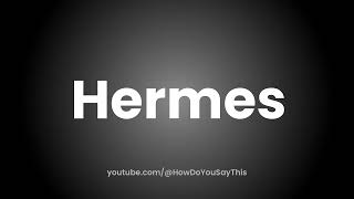 How to Pronounce Hermes [upl. by Ednargel]