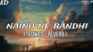 Naino Ne Baandhi Lofi Song  Slow amp Reverb  Gold  Akshay Kumar  Mouni Roy  Arko [upl. by Cesaro]