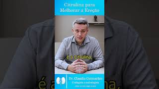 Citrulina Realmente Melhora a Ereção  Dr Claudio Guimarães [upl. by Norm]