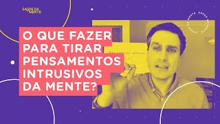 O que fazer para tirar pensamentos intrusivos da mente [upl. by Gnivri76]