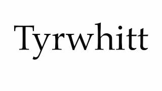 How to Pronounce Tyrwhitt [upl. by Korfonta515]