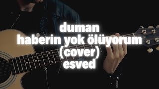 duman  haberin yok ölüyorum cover  esved [upl. by Naiditch]