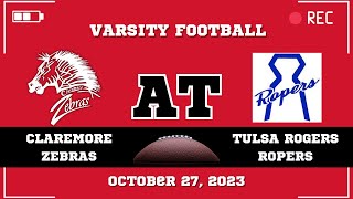 Claremore Varsity Football at Tulsa Rogers Ropers October 27 2023 [upl. by Ritz]