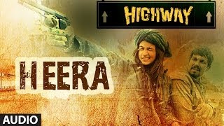 Highway Heera Full Song Audio AR Rahman  Alia Bhatt Randeep Hooda [upl. by Schiff531]