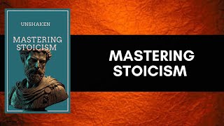 Unshaken Mastering Stoicism  Full Audiobook Transform Your Life [upl. by Tjaden]