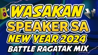 WASAKAN NG SPEAKER SA NEW YEAR 2024  NONSTOP RAGATAK BATTLE MIX [upl. by Audrye140]