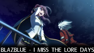 BLAZBLUE  I Miss The Lore Days [upl. by Arvy]