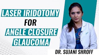 Laser Iridotomy for Angle Closure Glaucoma  Dr Sujani Shroff  Narayana Nethralaya [upl. by Nive]