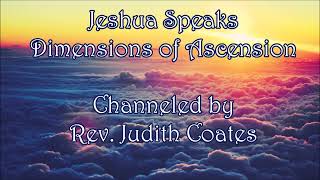 Jesus Speaks  Dimensions of Ascension  Channeled by Rev Judith Coates [upl. by Wier661]