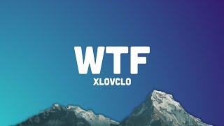 Xlovclo  WTF Lyrics [upl. by Dympha]