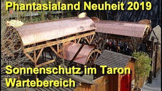 Phantasialand Neuheit 2019  Taron Änderung  Neuer Sonnenschutz im Taron Wartebereich Klugheim [upl. by Suiramad]