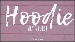 Hey Violet  Hoodie lyrics [upl. by Rosemarie663]