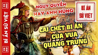 Sử Nhà Nguyễn Viết Về Vua Quang Trung Thế Nào Sự Thật Về Chuyến Thăm Trung Quốc Và Cái Chết Của Vua [upl. by Tiram]