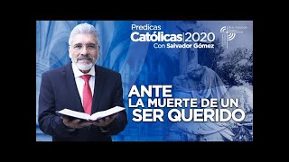 ANTE LA MUERTE DE UN SER QUERIDO  Salvador Gómez Predicador Católico Predica Católica 136 [upl. by Aihseket]