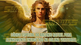 Código especial do Arcanjo Rafael para Alinhamento Energético na Coluna Vertebral [upl. by Baron]