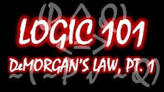 Logic 101 19 DeMorgans Law Part 1 [upl. by Short777]