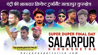 SALARPUR KURUKSHETRA  BIGGEST ENTRY FREE CRICKET CUP  FINAL DAY  HARYANA SPORTS LIVE [upl. by Atreb]