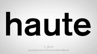 How To Pronounce Haute [upl. by Aserret620]