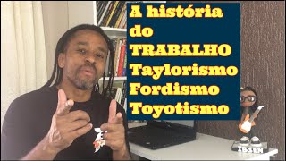 A história do trabalho  O taylorismoo Fordismo e o Toyotismo [upl. by Blaseio]