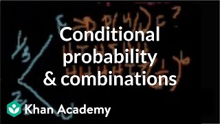 Conditional probability and combinations  Probability and Statistics  Khan Academy [upl. by Adnwahsal593]