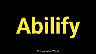 How to pronounce Abilify  Pronunciation World [upl. by Naaman]