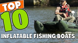 Best Inflatable Fishing Boat In 2024  Top 10 Inflatable Fishing Boats Review [upl. by Eryt]