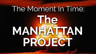 The Moment in Time THE MANHATTAN PROJECT [upl. by Maddalena]