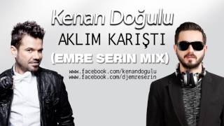 Kenan Doğulu  Aklım Karıştı Emre Serin Remix [upl. by Budding392]