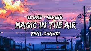 MAGIC SYSTEM  Magic In The Air Feat Chawki SlowedReverb [upl. by Meyer]