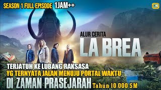 MISTERI LUBANG RAKSASA  MENUJU KE DIMENSI ZAMAN PRASEJARAH  La Brea S1 Full episode 1 jam [upl. by Atiuqad]