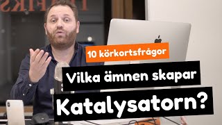 Teoriprov  Vilka ämnen skapar katalysatorn  10 körkortsfrågor [upl. by Kerwinn]