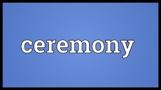 Ceremony Meaning [upl. by Lon]