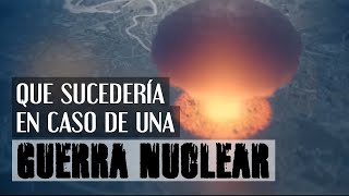 Qué sucedería en caso de una Guerra Nuclear [upl. by Assereht750]