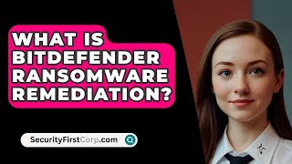 What Is Bitdefender Ransomware Remediation  SecurityFirstCorpcom [upl. by Duile685]