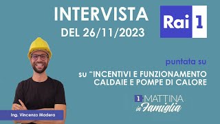 Intervista Ing Vincenzo Madera Raiuno  Incentivi e funzionamento caldaie e pompe di calore [upl. by Sirahc867]